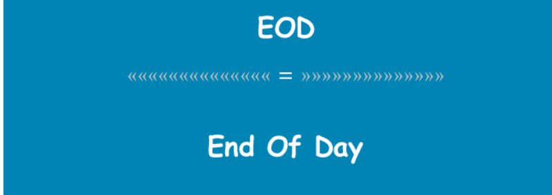 EOD là gì? Ý nghĩa và cách sử dụng EOD trong trường hợp cụ thể 3 EOD là gì