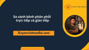 so sánh kênh phân phối trực tiếp và gián tiếp