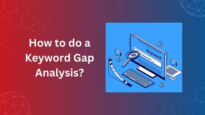 Keyword Gap là gì: Đọc vị đối thủ & bứt phá xếp hạng 3 Hướng dẫn quy trình Phân tích Keyword Gap