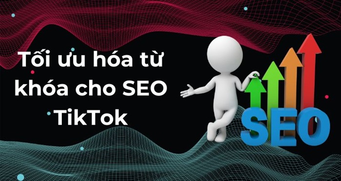 SEO TikTok: Cơ chế, vai trò và cách tối ưu kênh 3 SEO TikTok