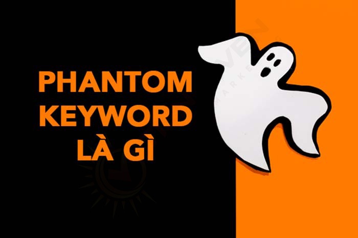 Phantom Keyword: khái niệm, cách chọn và tối ưu toàn diện 1 Phantom Keyword là gì