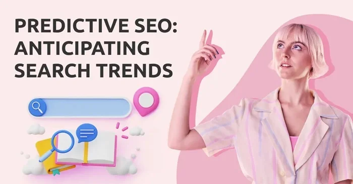 Predictive SEO: Dự báo trước để SEO đón đầu 4 Predictive SEO