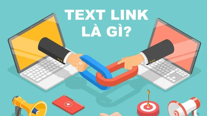 Textlink là gì: Đặc điểm, vai trò, cách sử dụng chuẩn 4 textlink